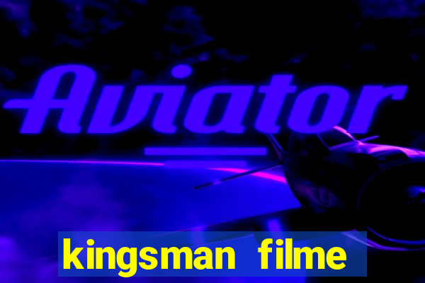 kingsman filme completo dublado superflix